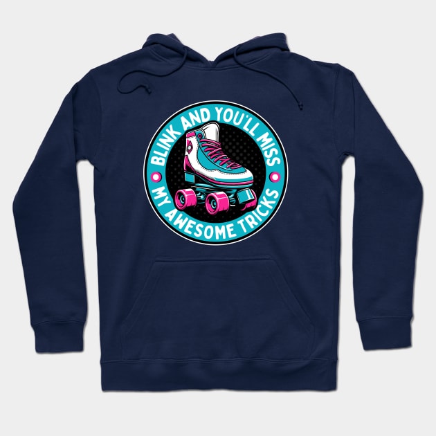 Retro Roller Skates - Blink And You'll Miss My Awesome Tricks Hoodie by TwistedCharm